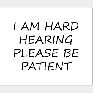 I am hard hearing please be patient Posters and Art